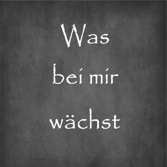 Was bei mir wächst