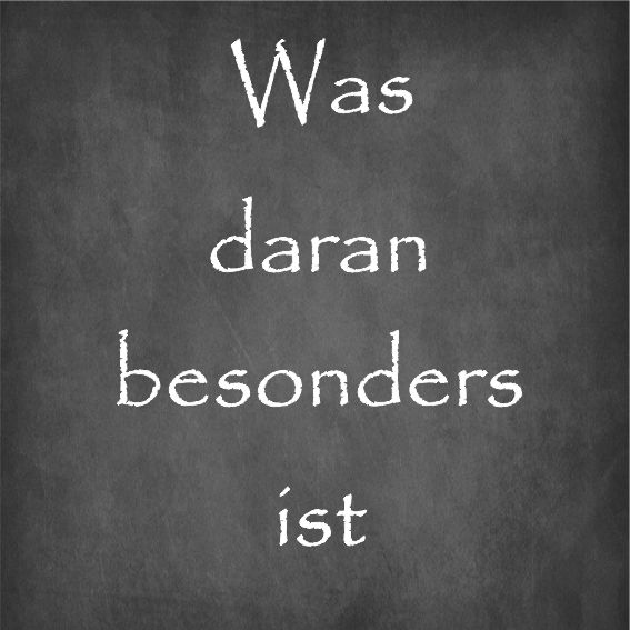 Was daran besonders ist